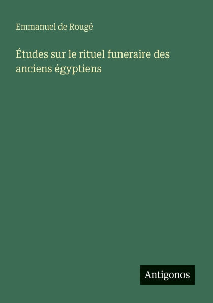 ï¿½tudes sur le rituel funeraire des anciens ï¿½gyptiens