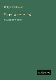 Title: Puppe og sommerfugl: Skuespil i to akter, Author: Holger Drachmann