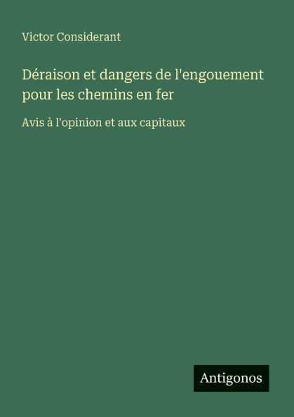 Dï¿½raison et dangers de l'engouement pour les chemins en fer: Avis ï¿½ l'opinion aux capitaux