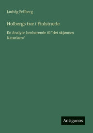 Title: Holbergs trï¿½ i Fiolstrï¿½de: En Analyse henhï¿½rende til 