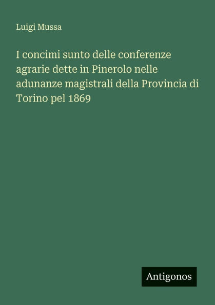 I concimi sunto delle conferenze agrarie dette Pinerolo nelle adunanze magistrali della Provincia di Torino pel 1869
