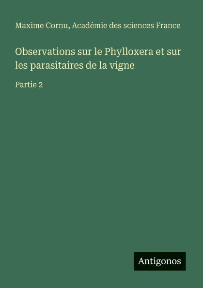 Observations sur le Phylloxera et les parasitaires de la vigne: Partie 2