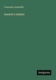 Title: Sonetti e ballate, Author: Francesco Amaretti