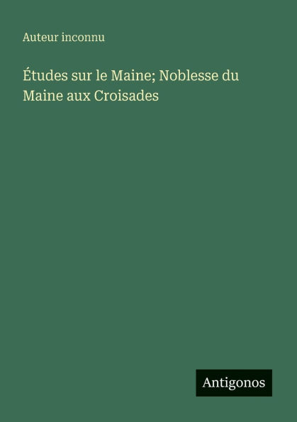 ï¿½tudes sur le Maine; Noblesse du Maine aux Croisades