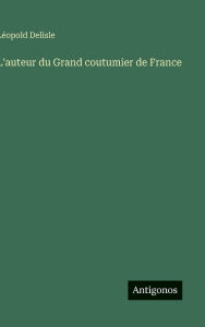 Title: L'auteur du Grand coutumier de France, Author: Lïopold DeLisle