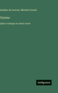 Title: Thï¿½rï¿½se: Opï¿½ra comique en deux actes, Author: Adolphe De Leuven