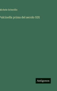 Title: Pulcinella prima del secolo XIX, Author: Michele Scherillo