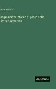 Title: Disquisizioni intorno al passo della Divina Commedia, Author: Andrea Gloria
