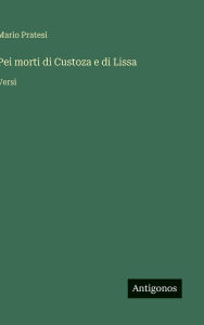Title: Pei morti di Custoza e di Lissa: Versi, Author: Mario Pratesi