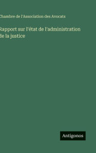Title: Rapport sur l'ï¿½tat de l'administration de la justice, Author: Chambre de l'Association Des Avocats