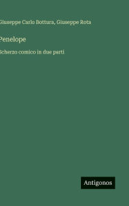 Title: Penelope: Scherzo comico in due parti, Author: Giuseppe Rota