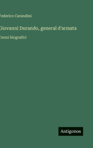 Title: Giovanni Durando, general d'armata: Cenni biografici, Author: Federico Carandini