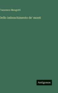 Title: Dello imboschimento de' monti, Author: Francesco Mengotti
