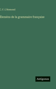 Title: ï¿½lemï¿½ns de la grammaire franï¿½aise, Author: C F L'Homond
