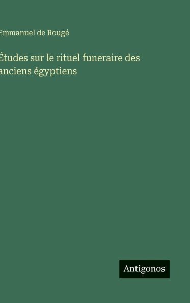 ï¿½tudes sur le rituel funeraire des anciens ï¿½gyptiens