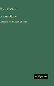 Title: Le narcotique: Comï¿½die en un acte, en vers, Author: ïdouard Pailleron