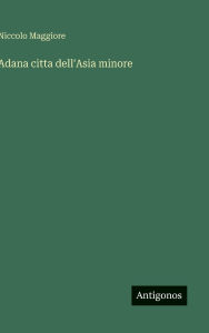 Title: Adana citta dell'Asia minore, Author: Niccolo Maggiore