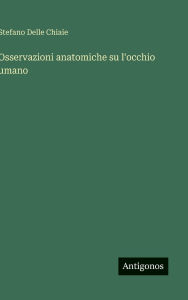Title: Osservazioni anatomiche su l'occhio umano, Author: Stefano Delle Chiaie