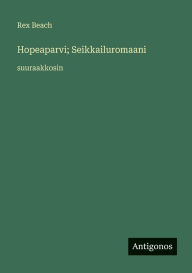 Title: Hopeaparvi; Seikkailuromaani: suuraakkosin, Author: Rex Beach