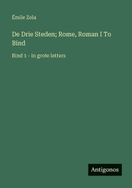 Title: De Drie Steden; Rome, Roman I To Bind: Bind 1 - in grote letters, Author: ïmile Zola