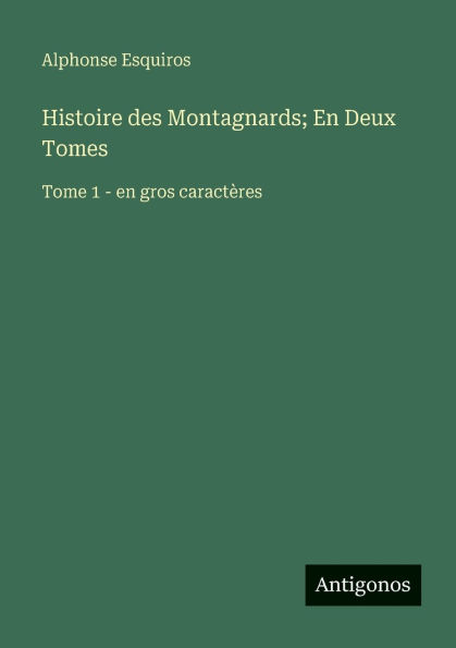 Histoire des Montagnards; en Deux Tomes: Tome 1 - gros caractï¿½res