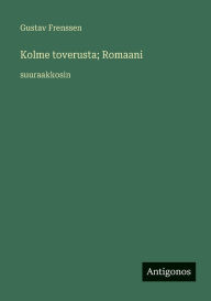 Title: Kolme toverusta; Romaani: suuraakkosin, Author: Gustav Frenssen