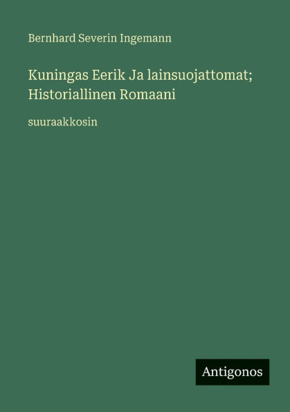 Kuningas Eerik Ja lainsuojattomat; Historiallinen Romaani: suuraakkosin