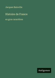 Title: Histoire de France: en gros caractï¿½res, Author: Jacques Bainville