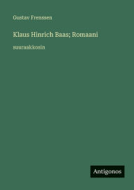 Title: Klaus Hinrich Baas; Romaani: suuraakkosin, Author: Gustav Frenssen