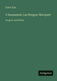 Title: L'Assommoir; Les Rougon-Macquart: en gros caractï¿½res, Author: ïmile Zola