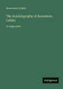 The Autobiography of Benvenuto Cellini: in large print
