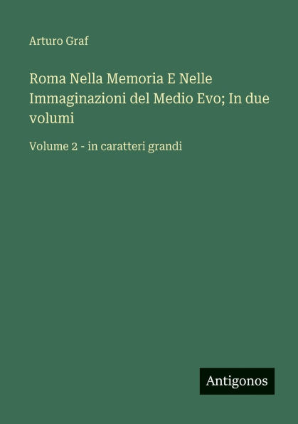 Roma Nella Memoria E Nelle Immaginazioni del Medio Evo; In due volumi: Volume 2 - in caratteri grandi