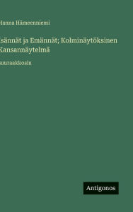 Title: IsÃ¯Â¿Â½nnÃ¯Â¿Â½t ja EmÃ¯Â¿Â½nnÃ¯Â¿Â½t; KolminÃ¯Â¿Â½ytÃ¯Â¿Â½ksinen KansannÃ¯Â¿Â½ytelmÃ¯Â¿Â½: suuraakkosin, Author: Hanna Hïmeenniemi
