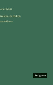 Title: Kuisma Ja HelinÃ¯Â¿Â½: suuraakkosin, Author: Larin-Kyïsti