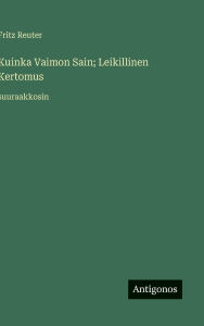 Title: Kuinka Vaimon Sain; Leikillinen Kertomus: suuraakkosin, Author: Fritz Reuter