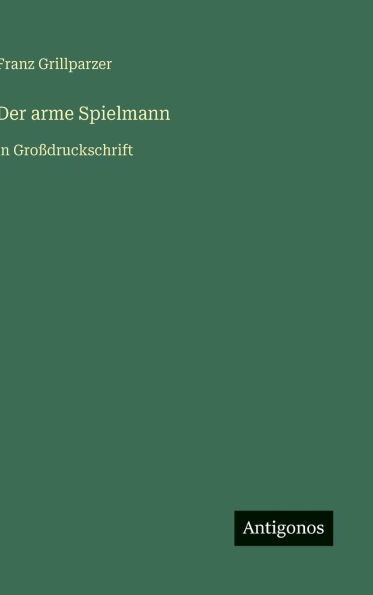 Der arme Spielmann: in GroÃ¯Â¿Â½druckschrift