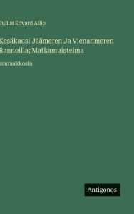 Title: KesÃ¯Â¿Â½kausi JÃ¯Â¿Â½Ã¯Â¿Â½meren Ja Vienanmeren Rannoilla; Matkamuistelma: suuraakkosin, Author: Julius Edvard Ailio