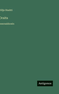 Title: Oraita: suuraakkosin, Author: Hilja Haahti