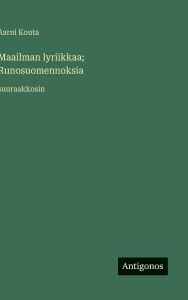 Title: Maailman lyriikkaa; Runosuomennoksia: suuraakkosin, Author: Aarni Kouta