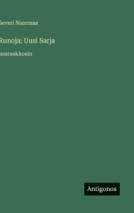 Title: Runoja; Uusi Sarja: suuraakkosin, Author: Severi Nuormaa