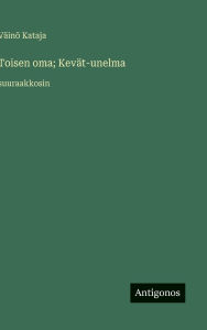Title: Toisen oma; KevÃ¯Â¿Â½t-unelma: suuraakkosin, Author: Vïinï Kataja