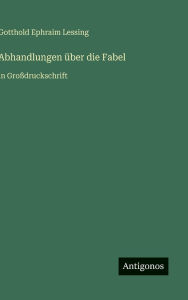 Title: Abhandlungen ï¿½ber die Fabel: in Groï¿½druckschrift, Author: Gotthold Ephraim Lessing
