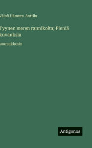 Title: Tyynen meren rannikolta; Pieniï¿½ kuvauksia: suuraakkosin, Author: Vïinï Hïmeen-Anttila