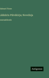 Title: Lï¿½ï¿½kï¿½rin Pï¿½ivï¿½kirja; Novelleja: suuraakkosin, Author: Jalmari Finne