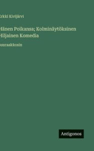 Title: Hï¿½nen Poikansa; Kolminï¿½ytï¿½ksinen Hiljainen Komedia: suuraakkosin, Author: Erkki Kivijïrvi