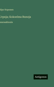 Title: Urpuja; Kokoelma Runoja: suuraakkosin, Author: Alpo Noponen