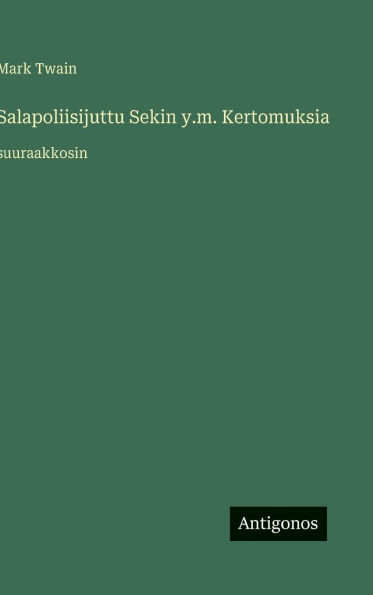 Salapoliisijuttu Sekin y.m. Kertomuksia: suuraakkosin