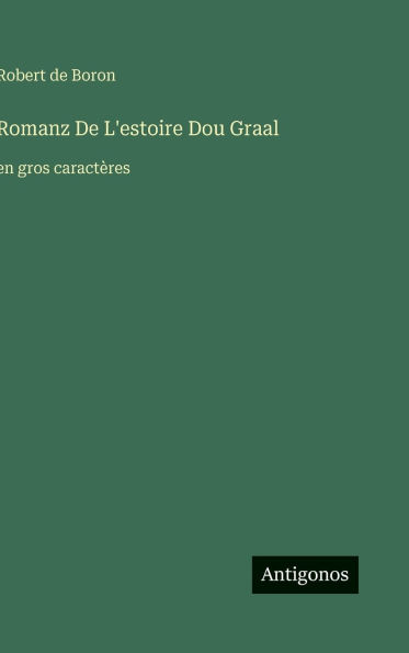 Romanz De L'estoire Dou Graal: en gros caractï¿½res