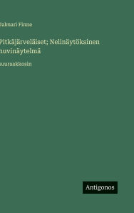Title: Pitkï¿½jï¿½rvelï¿½iset; Nelinï¿½ytï¿½ksinen huvinï¿½ytelmï¿½: suuraakkosin, Author: Jalmari Finne