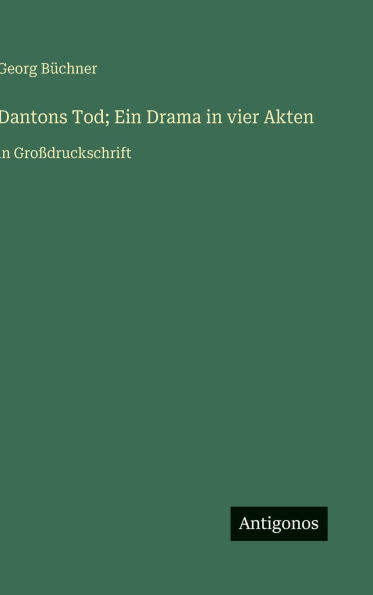 Dantons Tod; Ein Drama in vier Akten: in Groï¿½druckschrift